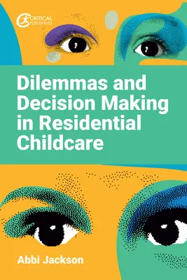 Dilemas y toma de decisiones en el cuidado residencial de niños - Dilemmas and Decision Making in Residential Childcare