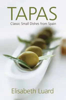 Tapas: Pequeños platos clásicos de España - Tapas: Classic Small Dishes from Spain