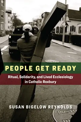 La gente se prepara: Ritual, solidaridad y eclesiología vivida en el Roxbury católico - People Get Ready: Ritual, Solidarity, and Lived Ecclesiology in Catholic Roxbury