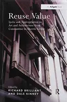 Valor de reutilización: Espolia y apropiación en el arte y la arquitectura desde Constantino hasta Sherrie Levine - Reuse Value: Spolia and Appropriation in Art and Architecture from Constantine to Sherrie Levine