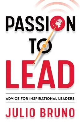 Pasión por liderar: Consejos para líderes inspiradores - Passion to Lead: Advice for Inspirational Leaders