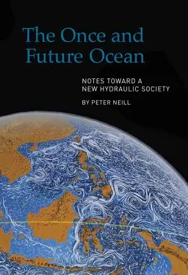 El océano del pasado y del futuro: Notas hacia una nueva sociedad hidráulica - The Once and Future Ocean: Notes Toward a New Hydraulic Society