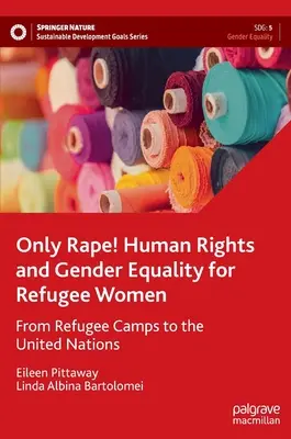 Sólo violaciones Derechos humanos e igualdad de género para las mujeres refugiadas: de los campos de refugiados a las Naciones Unidas - Only Rape! Human Rights and Gender Equality for Refugee Women - From Refugee Camps to the United Nations