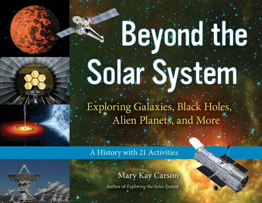 Más allá del Sistema Solar, 49: Explorando Galaxias, Agujeros Negros, Planetas Extraterrestres y Más; Una Historia con 21 Actividades - Beyond the Solar System, 49: Exploring Galaxies, Black Holes, Alien Planets, and More; A History with 21 Activities