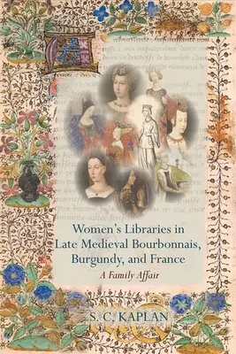 Bibliotecas femeninas en Borgoña, Francia y la Baja Edad Media - Women's Libraries in Late Medieval Bourbonnais, Burgundy, and France