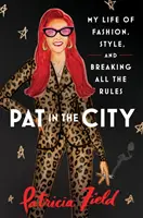 Pat in the City - Mi vida de moda, estilo y ruptura de todas las reglas - Pat in the City - My Life of Fashion, Style and Breaking All the Rules