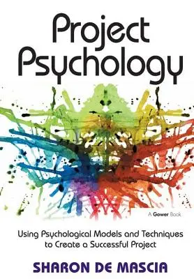 Psicología de proyectos: Utilización de modelos y técnicas psicológicas para crear un proyecto de éxito - Project Psychology: Using Psychological Models and Techniques to Create a Successful Project