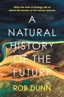 Historia natural del futuro - Lo que las leyes de la biología nos dicen sobre el destino de la especie humana - Natural History of the Future - What the Laws of Biology Tell Us About the Destiny of the Human Species