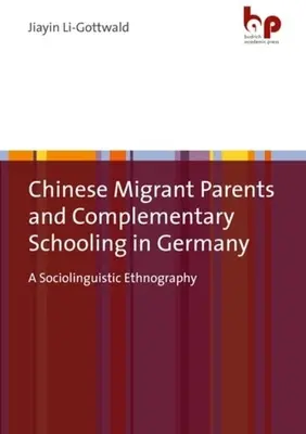 Los padres inmigrantes chinos y la escolarización complementaria en Alemania: Una etnografía sociolingüística - Chinese Migrant Parents and Complementary Schooling in Germany: A Sociolinguistic Ethnography