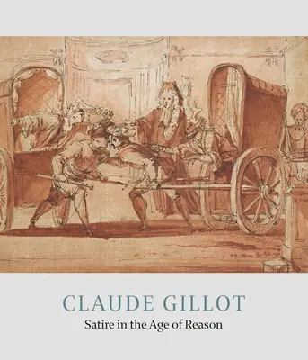 Claude Gillot: La sátira en la Edad de la Razón - Claude Gillot: Satire in the Age of Reason