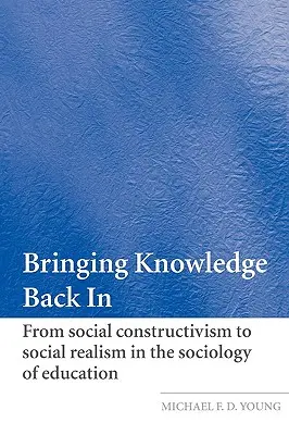 Devolver el conocimiento: Del constructivismo social al realismo social en la sociología de la educación - Bringing Knowledge Back in: From Social Constructivism to Social Realism in the Sociology of Education