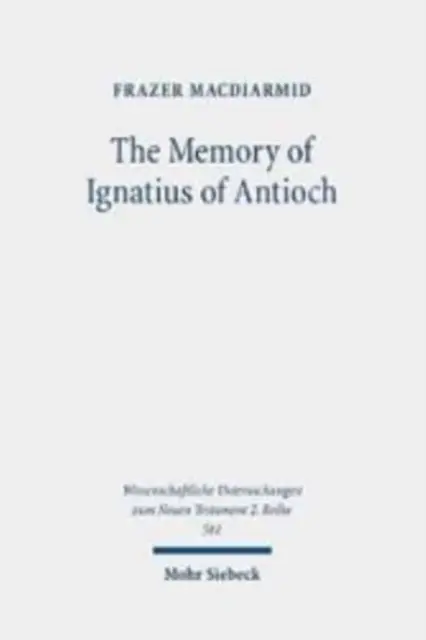 La memoria de Ignacio de Antioquía: El mártir como locus de la identidad cristiana, recuerdo y memoria - The Memory of Ignatius of Antioch: The Martyr as a Locus of Christian Identity, Remembering and Remembered