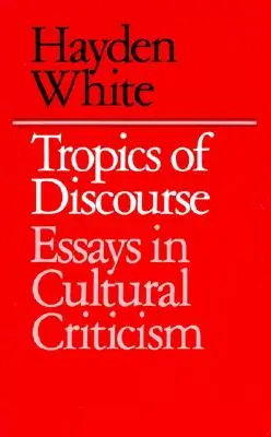 Trópicos del discurso: Ensayos de crítica cultural - Tropics of Discourse: Essays in Cultural Criticism