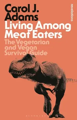 Vivir entre carnívoros: Guía de supervivencia para vegetarianos y veganos - Living Among Meat Eaters: The Vegetarian and Vegan Survival Guide