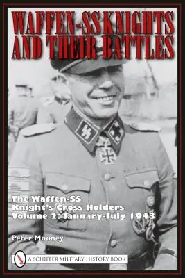 Los caballeros de las Waffen-SS y sus batallas: Los titulares de la Cruz de Caballero de las Waffen-SS, Volumen 2: Enero-Julio de 1943 - Waffen-SS Knights and Their Battles: The Waffen-SS Knight's Cross Holders Volume 2: January-July 1943