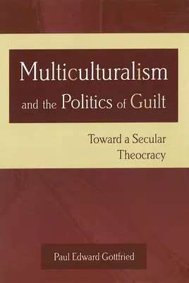 El multiculturalismo y la política de la culpa: Hacia una teocracia laica - Multiculturalism and the Politics of Guilt: Toward a Secular Theocracy