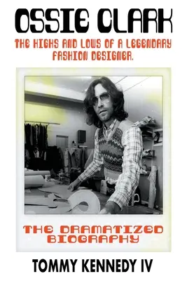 Ossie Clark: los altibajos de un legendario diseñador de moda - Ossie Clark: The Highs and Lows of a Legendary Fashion Designer