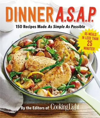 Cena A.S.A.P.: 150 Recetas Simplificadas al Máximo - Dinner A.S.A.P.: 150 Recipes Made as Simple as Possible