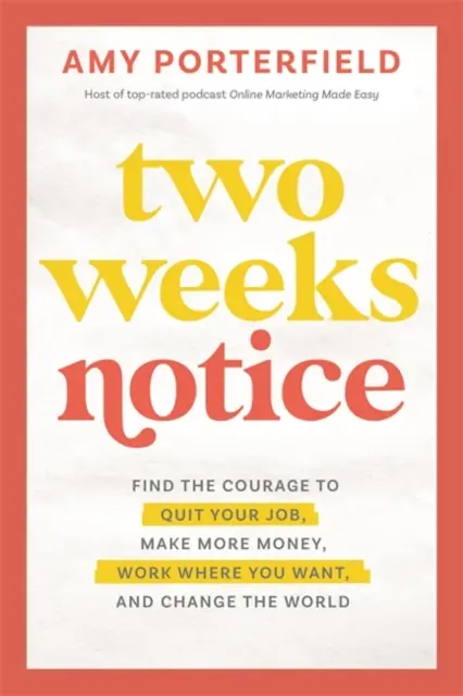 Two Weeks Notice - Encuentra el valor para dejar tu trabajo, ganar más dinero, trabajar donde quieras y cambiar el mundo - Two Weeks Notice - Find the Courage to Quit Your Job, Make More Money, Work Where You Want and Change the World
