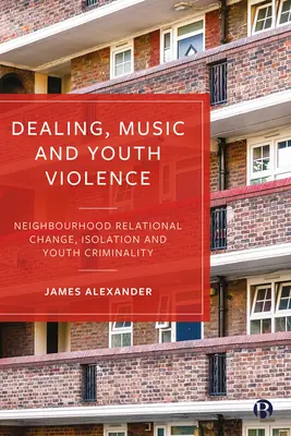 Tráfico, Música y Violencia Juvenil: Cambio relacional en el barrio, aislamiento y delincuencia juvenil - Dealing, Music and Youth Violence: Neighbourhood Relational Change, Isolation and Youth Criminality