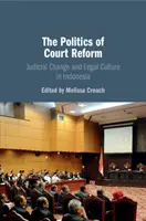 The Politics of Court Reform: Cambio judicial y cultura jurídica en Indonesia - The Politics of Court Reform: Judicial Change and Legal Culture in Indonesia