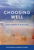 Elegir bien: casos prácticos de bioética - Choosing Well - Case Studies in Bioethics