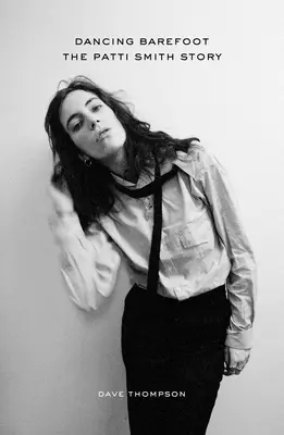 Bailar descalzo: La historia de Patti Smith - Dancing Barefoot: The Patti Smith Story