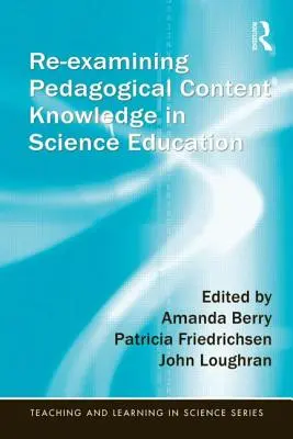 Reexaminar el conocimiento pedagógico de los contenidos en la enseñanza de las ciencias - Re-Examining Pedagogical Content Knowledge in Science Education