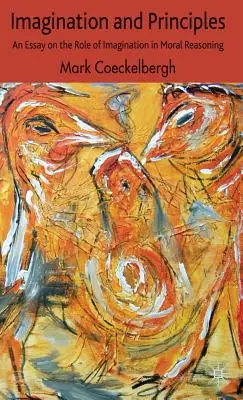 Imaginación y principios: Un ensayo sobre el papel de la imaginación en el razonamiento moral - Imagination and Principles: An Essay on the Role of Imagination in Moral Reasoning