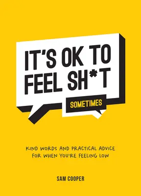 Está bien sentirse mal (a veces): Palabras amables y consejos prácticos para cuando te sientas mal - It's Ok to Feel Shit (Sometimes): Kind Words and Practical Advice for When You're Feeling Low