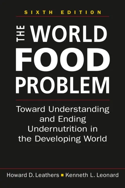 El problema alimentario mundial - Hacia la comprensión y el fin de la desnutrición en el mundo en desarrollo - World Food Problem - Toward Understanding and Ending Undernutrition in the Developing World