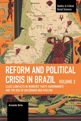 Reforma y crisis política en Brasil: Los conflictos de clase en los gobiernos del Partido de los Trabajadores y el ascenso del neofascismo de Bolsonaro - Reform and Political Crisis in Brazil: Class Conflicts in Workers' Party Governments and the Rise of Bolsonaro Neo-Fascism