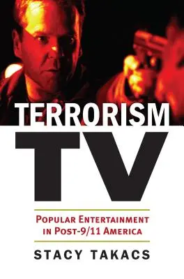 Terrorism TV: Entretenimiento popular en la América posterior al 11 de septiembre - Terrorism TV: Popular Entertainment in Post-9/11 America