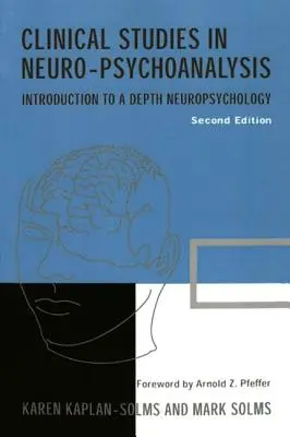 Estudios clínicos en neuropsicoanálisis: Introducción a una neuropsicología profunda - Clinical Studies in Neuro-Psychoanalysis: Introduction to a Depth Neuropsychology