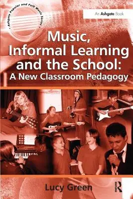 Música, aprendizaje informal y escuela: Una nueva pedagogía del aula - Music, Informal Learning and the School: A New Classroom Pedagogy