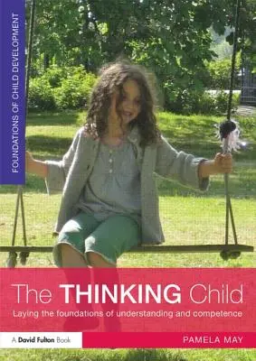 El niño que piensa: Sentar las bases de la comprensión y la competencia - The Thinking Child: Laying the Foundations of Understanding and Competence
