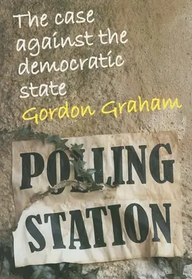El caso contra el Estado democrático: An Essay in Cultural Criticism - Case Against the Democratic State: An Essay in Cultural Criticism