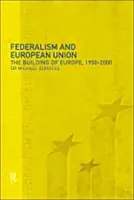 Federalismo y Unión Europea: La construcción europea, 1950-2000 - Federalism and the European Union: The Building of Europe, 1950-2000