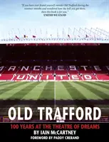 Old Trafford - 100 años del teatro de los sueños: 2ª edición - Old Trafford - 100 Years of the Theatre of Dreams: 2nd Edition