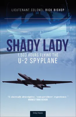 Shady Lady: 1.500 horas de vuelo del avión espía U-2 (Bishop (Ret ). Teniente Coronel Rick) - Shady Lady: 1,500 Hours Flying the U-2 Spy Plane (Bishop (Ret ). Lt Col Rick)