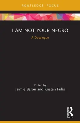 No soy tu negro: A Docalogue - I Am Not Your Negro: A Docalogue