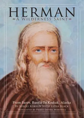 Herman: Un santo salvaje: De Sarov (Rusia) a Kodiak (Alaska) - Herman: A Wilderness Saint: From Sarov, Russia to Kodiak, Alaska