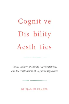 Estética cognitiva de la discapacidad: Cultura visual, representaciones de la discapacidad y la (in)visibilidad de la diferencia cognitiva - Cognitive Disability Aesthetics: Visual Culture, Disability Representations, and the (In)Visibility of Cognitive Difference