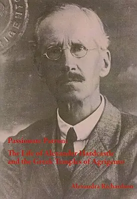Mecenas apasionado: la vida de Alexander Hardcastle y los templos griegos de Agrigento - Passionate Patron: The Life of Alexander Hardcastle and the Greek Temples of Agrigento