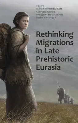 Replanteamiento de las migraciones en la Eurasia prehistórica tardía - Rethinking Migrations in Late Prehistoric Eurasia