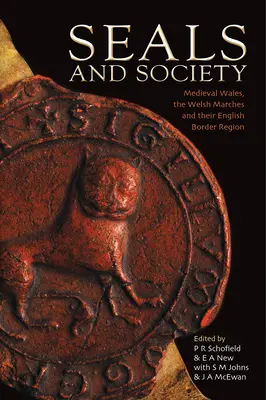 Focas y sociedad: Gales medieval, las Marcas galesas y su región fronteriza inglesa - Seals and Society - Medieval Wales, the Welsh Marches and their English Border Region