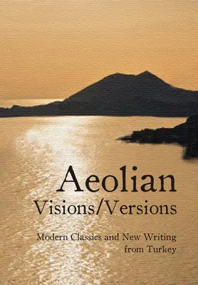 Visiones/Versiones eólicas: Clásicos modernos y novedades de Turquía - Aeolian Visions/Versions: Modern Classics and New Writing from Turkey