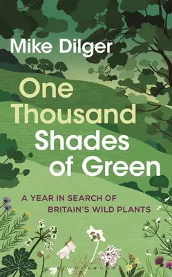 Mil tonos de verde: Un año en busca de las plantas silvestres de Gran Bretaña - One Thousand Shades of Green: A Year in Search of Britain's Wild Plants