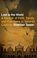 Perdidos en el mundo - Memorias de fe, familia y cinco años de cautiverio terrorista - Lost to the World - A Memoir of Faith, Family and Five Years in Terrorist Captivity