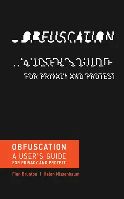 Obfuscation - A User's Guide for Privacy and Protest (Brunton Finn (Profesor Adjunto de Cultura Mediática y Comunicación de la Universidad de Nueva York)) - Obfuscation - A User's Guide for Privacy and Protest (Brunton Finn (Assistant Professor of Media Culture and Communication New York University))